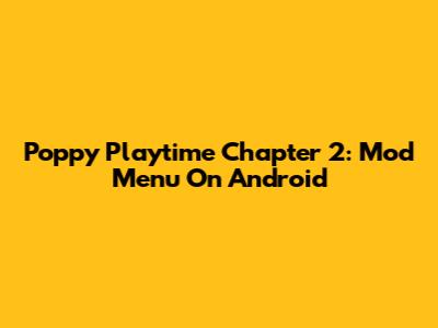 Poppy Playtime Chapter 2: Mod Menu On Android