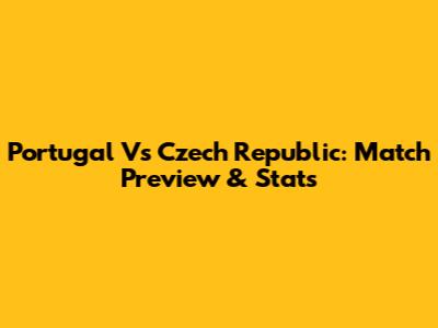Portugal Vs Czech Republic: Match Preview & Stats