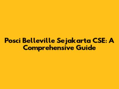 Posci Belleville Sejakarta CSE: A Comprehensive Guide