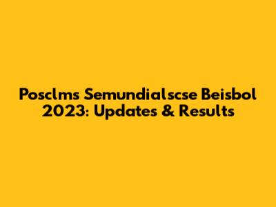 Posclms Semundialscse Beisbol 2023: Updates & Results