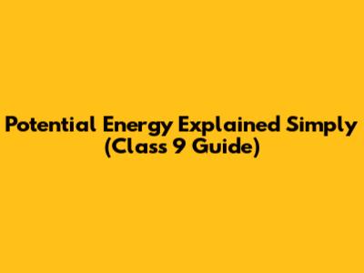 Potential Energy Explained Simply (Class 9 Guide)