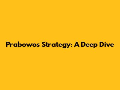 Prabowo's Strategy: A Deep Dive