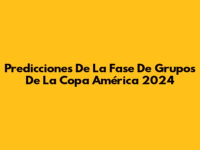 Predicciones De La Fase De Grupos De La Copa América 2024