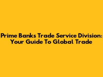 Prime Bank's Trade Service Division: Your Guide To Global Trade