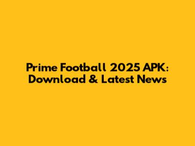 Prime Football 2025 APK: Download & Latest News