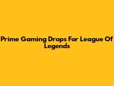 Prime Gaming Drops For League Of Legends