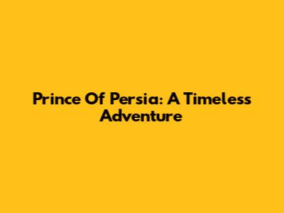 Prince Of Persia: A Timeless Adventure