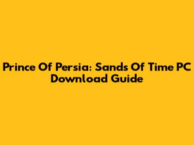 Prince Of Persia: Sands Of Time PC Download Guide