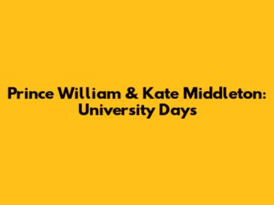 Prince William & Kate Middleton: University Days