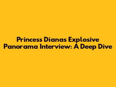 Princess Diana's Explosive Panorama Interview: A Deep Dive