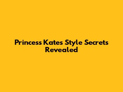 Princess Kate's Style Secrets Revealed
