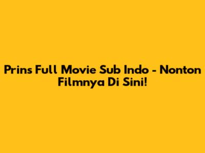 Prins Full Movie Sub Indo - Nonton Filmnya Di Sini!