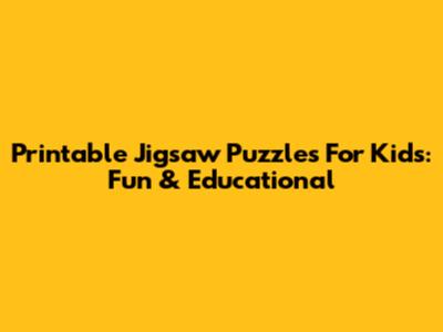 Printable Jigsaw Puzzles For Kids: Fun & Educational