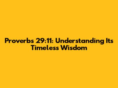 Proverbs 29:11: Understanding Its Timeless Wisdom