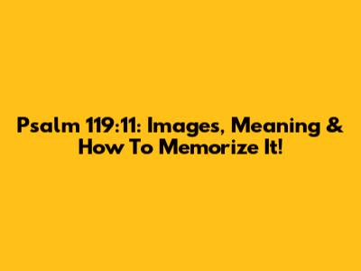 Psalm 119:11: Images, Meaning & How To Memorize It!