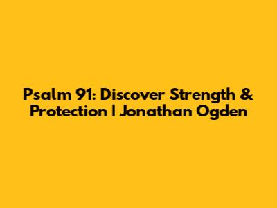 Psalm 91: Discover Strength & Protection | Jonathan Ogden