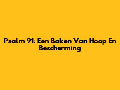 Psalm 91: Een Baken Van Hoop En Bescherming
