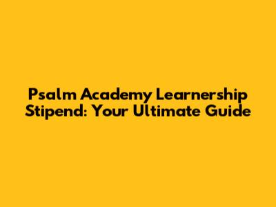 Psalm Academy Learnership Stipend: Your Ultimate Guide
