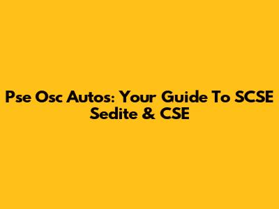 Pse Osc Autos: Your Guide To SCSE Sedite & CSE