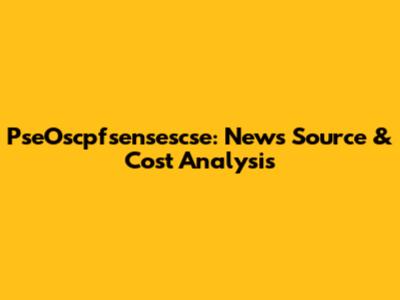 PseOscpfsensescse: News Source & Cost Analysis