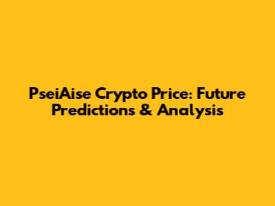 PseiAise Crypto Price: Future Predictions & Analysis