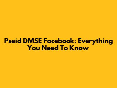 Pseid DMSE Facebook: Everything You Need To Know