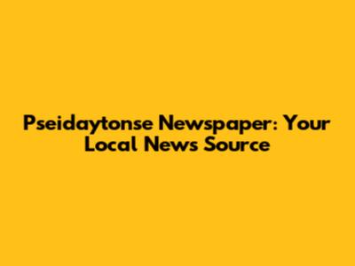 Pseidaytonse Newspaper: Your Local News Source