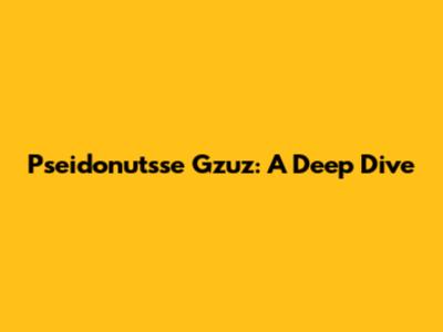 Pseidonutsse Gzuz: A Deep Dive