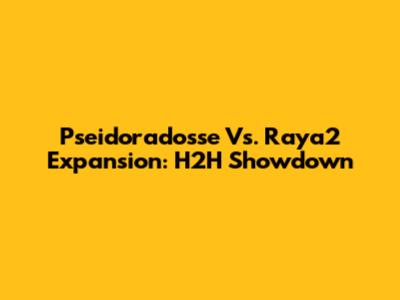 Pseidoradosse Vs. Raya2 Expansion: H2H Showdown