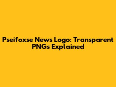 Pseifoxse News Logo: Transparent PNGs Explained