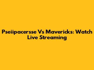 Pseiipacersse Vs Mavericks: Watch Live Streaming