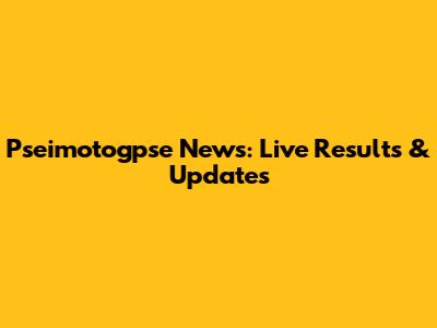 Pseimotogpse News: Live Results & Updates