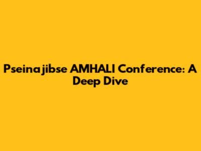 Pseinajibse AMHALI Conference: A Deep Dive