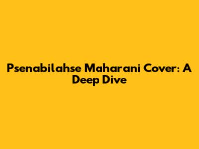 Psenabilahse Maharani Cover: A Deep Dive