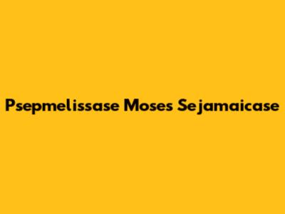 Psepmelissase Moses Sejamaicase