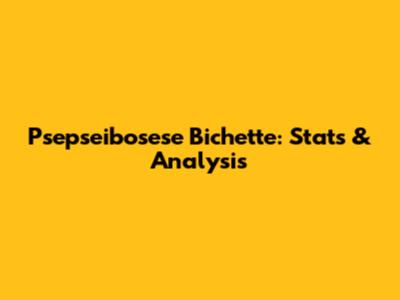 Psepseibosese Bichette: Stats & Analysis