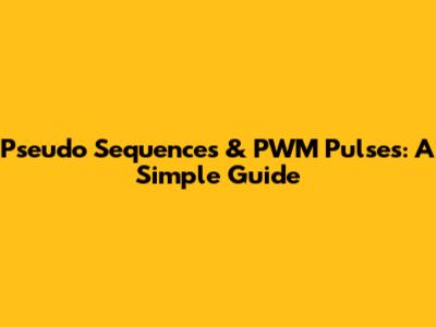 Pseudo Sequences & PWM Pulses: A Simple Guide