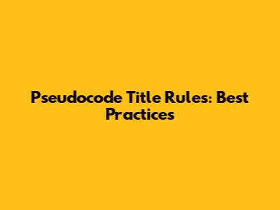 Pseudocode Title Rules: Best Practices