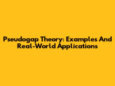 Pseudogap Theory: Examples And Real-World Applications