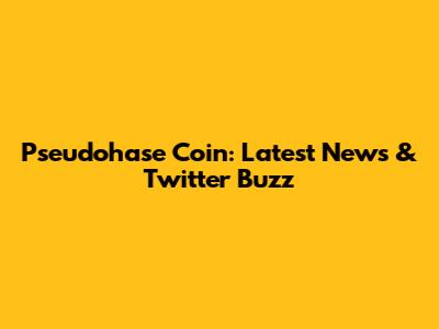 Pseudohase Coin: Latest News & Twitter Buzz