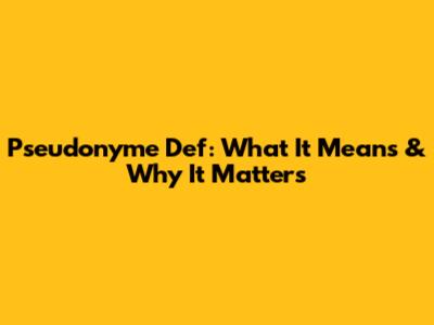 Pseudonyme Def: What It Means & Why It Matters