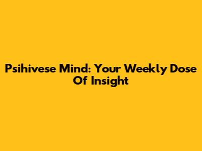 Psihivese Mind: Your Weekly Dose Of Insight