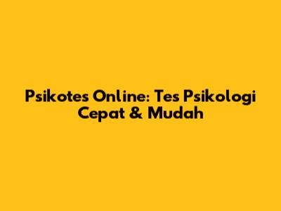 Psikotes Online: Tes Psikologi Cepat & Mudah