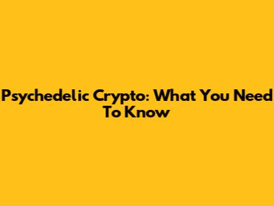 Psychedelic Crypto: What You Need To Know