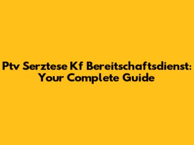 Ptv Serztese Kf Bereitschaftsdienst: Your Complete Guide