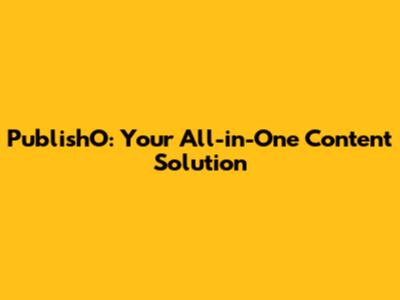 PublishO: Your All-in-One Content Solution
