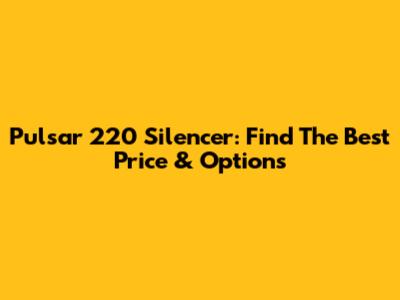 Pulsar 220 Silencer: Find The Best Price & Options