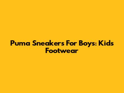 Puma Sneakers For Boys: Kids' Footwear