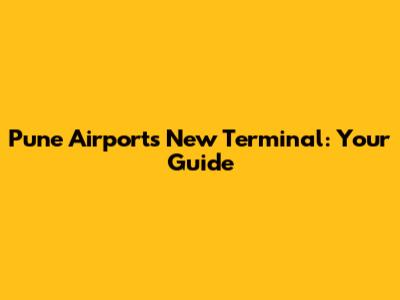 Pune Airport's New Terminal: Your Guide