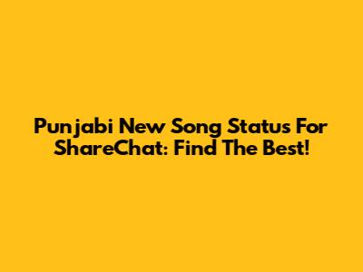 Punjabi New Song Status For ShareChat: Find The Best!